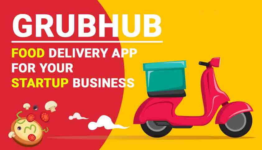 Grubhub Clone Script and Apps: Best Food Pickup & Delivery Solution